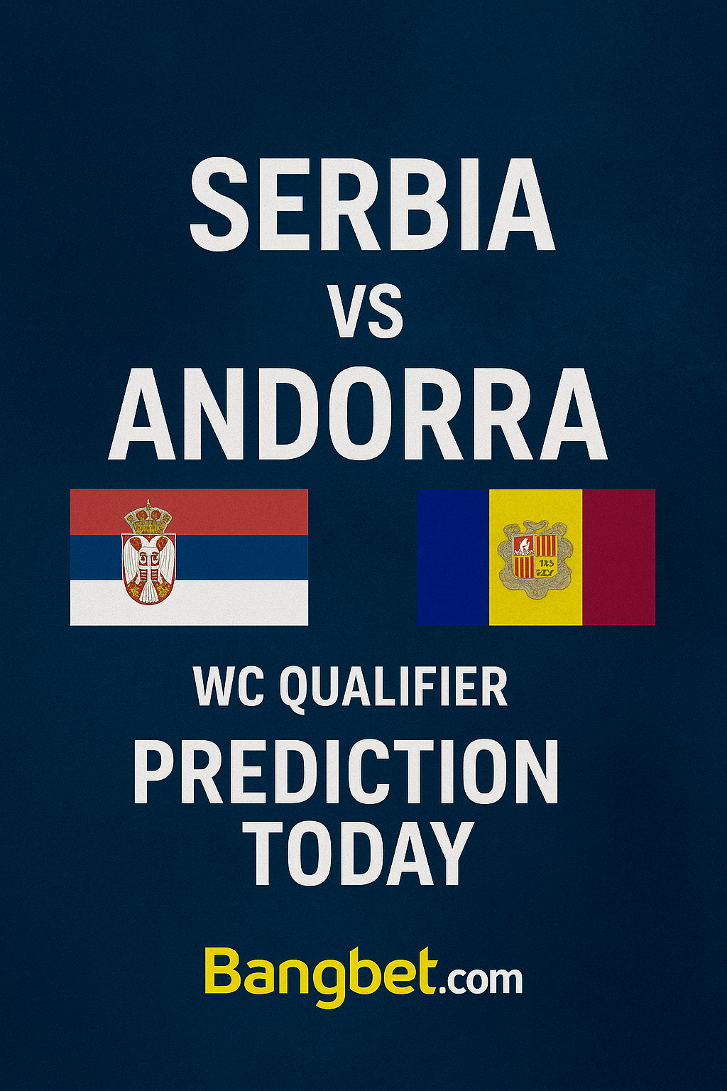 Serbia vs Andorra Prediction and Betting Tips – World Cup Qualifier 2025