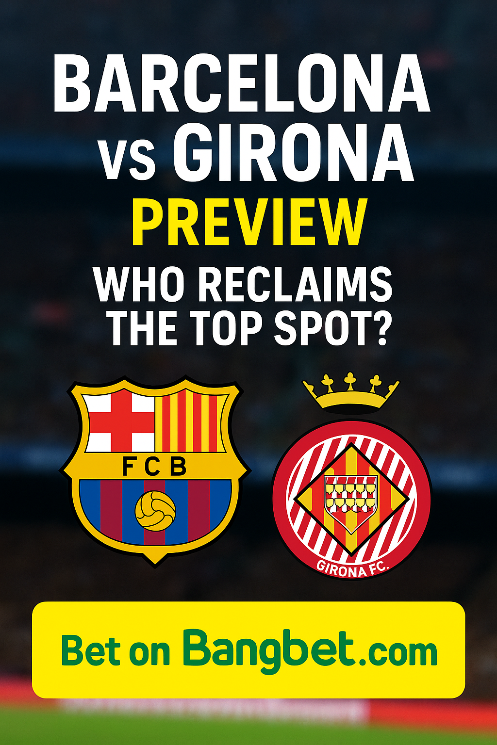 Barcelona vs Girona Preview: Who Reclaims the Top Spot?