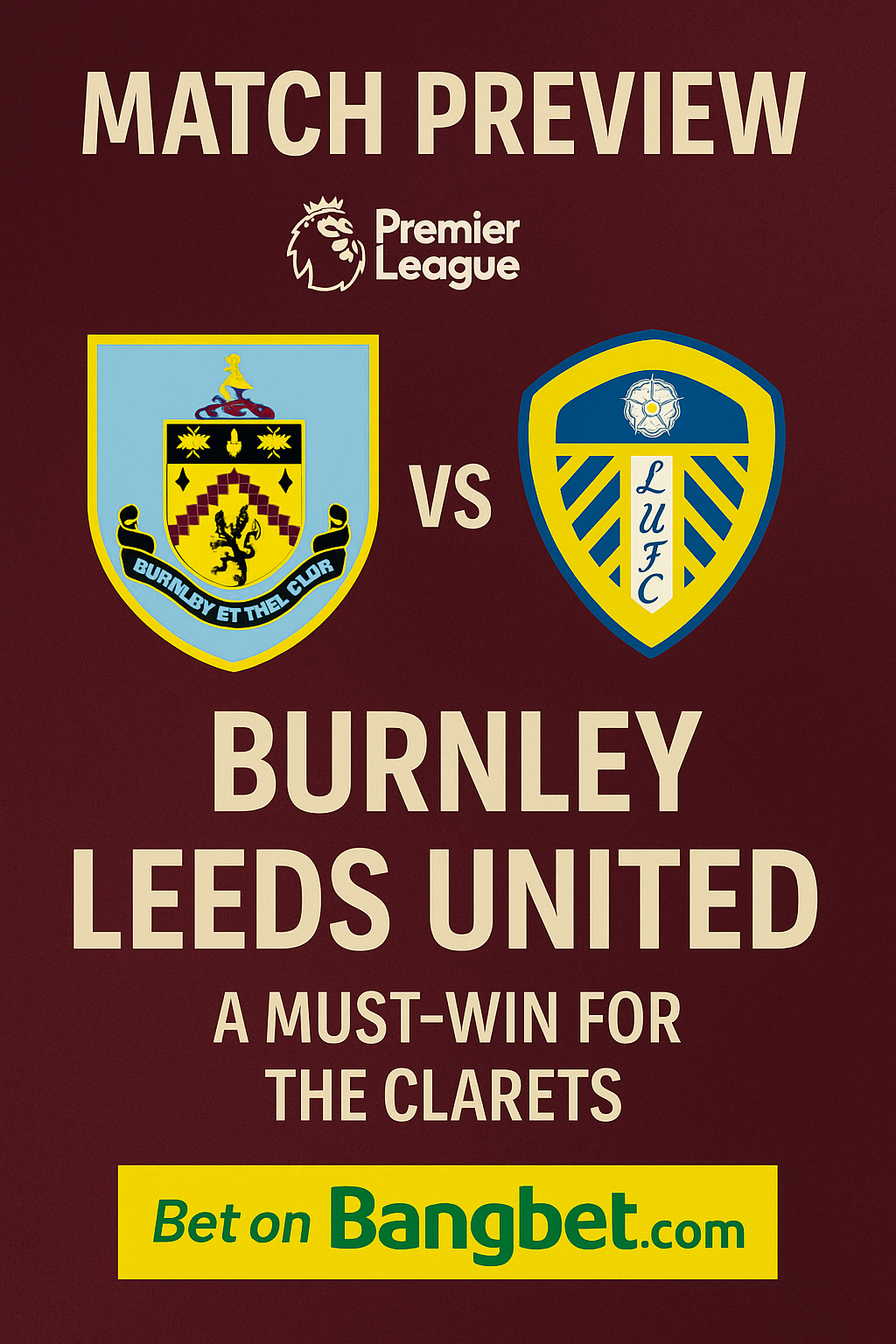 Match Preview: Burnley vs Leeds United – A Must-Win for the Clarets