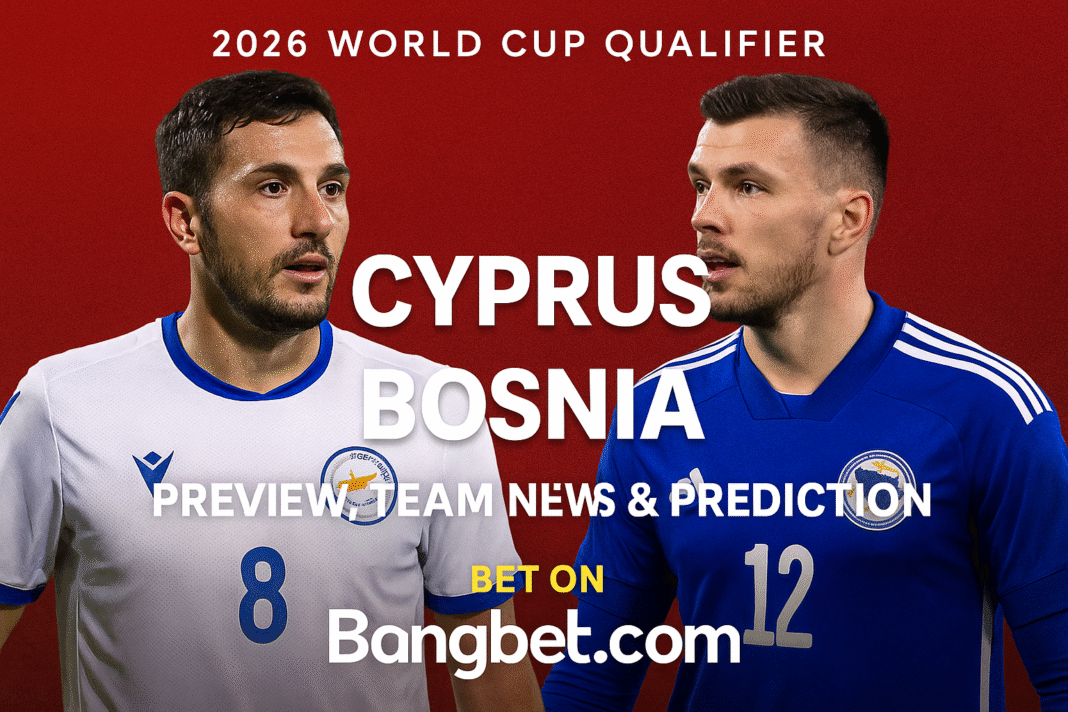 Cyprus vs Bosnia Prediction and Betting Tips | World Cup Qualifiers 2026