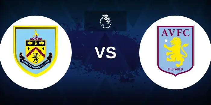 Burnley vs Aston Villa Prediction: Villa Chase Top-Five Finish