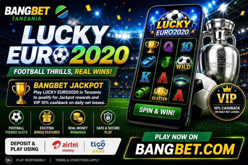 Lucky EURO2020 Tanzania: Spin, Score, and Win Real Money on Bangbet