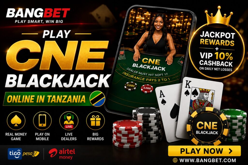 Play CNE Blackjack Online in Tanzania – Real Money Blackjack Action on Bangbet