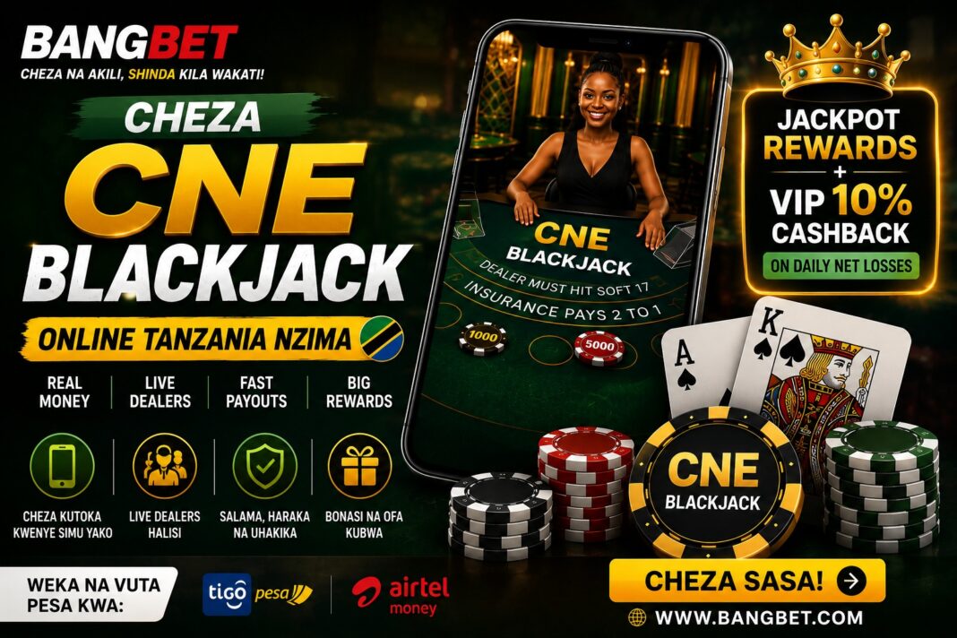 Play CNE Blackjack Online in Tanzania – Real Money Blackjack Action on Bangbet