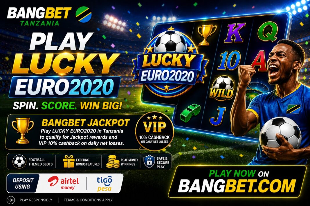 Lucky EURO2020 Tanzania: Spin, Score, and Win Real Money on Bangbet