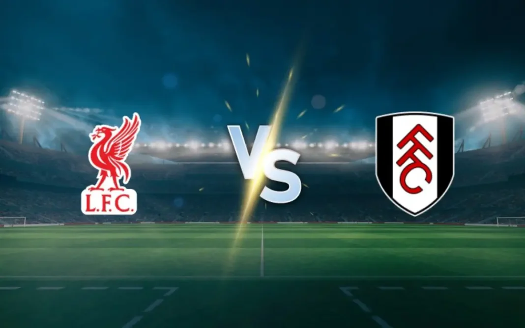Liverpool vs. Fulham Prediction, Betting Tips and Premier League Preview