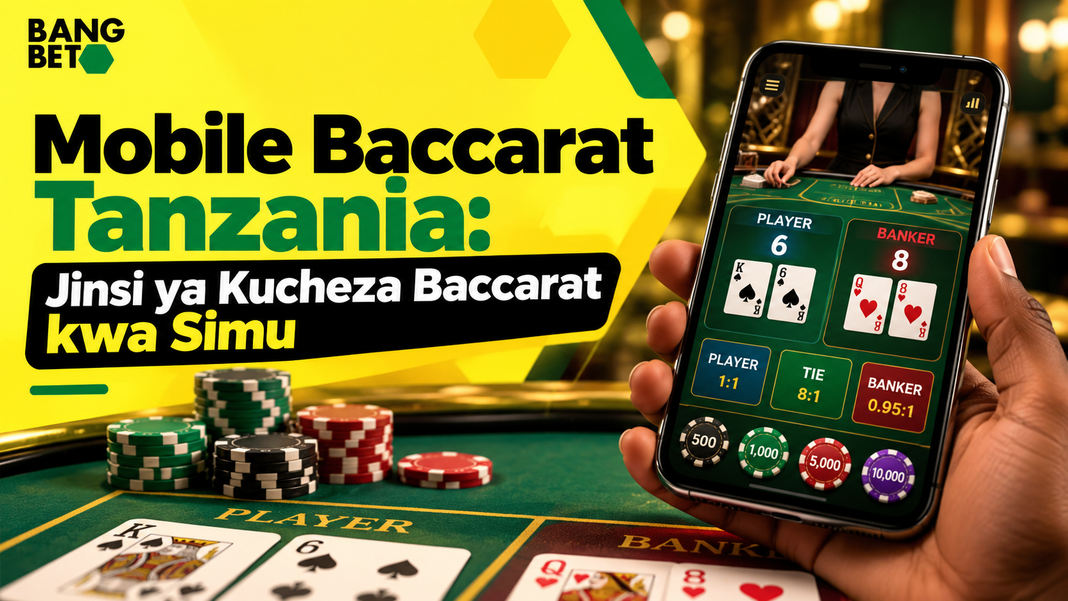 Mobile Baccarat Tanzania: Jinsi ya Kucheza Baccarat kwa Simu