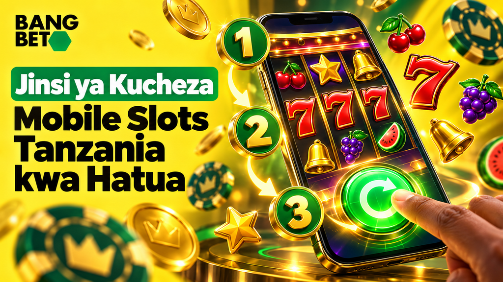 Jinsi ya Kucheza Mobile Slots Tanzania kwa Hatua