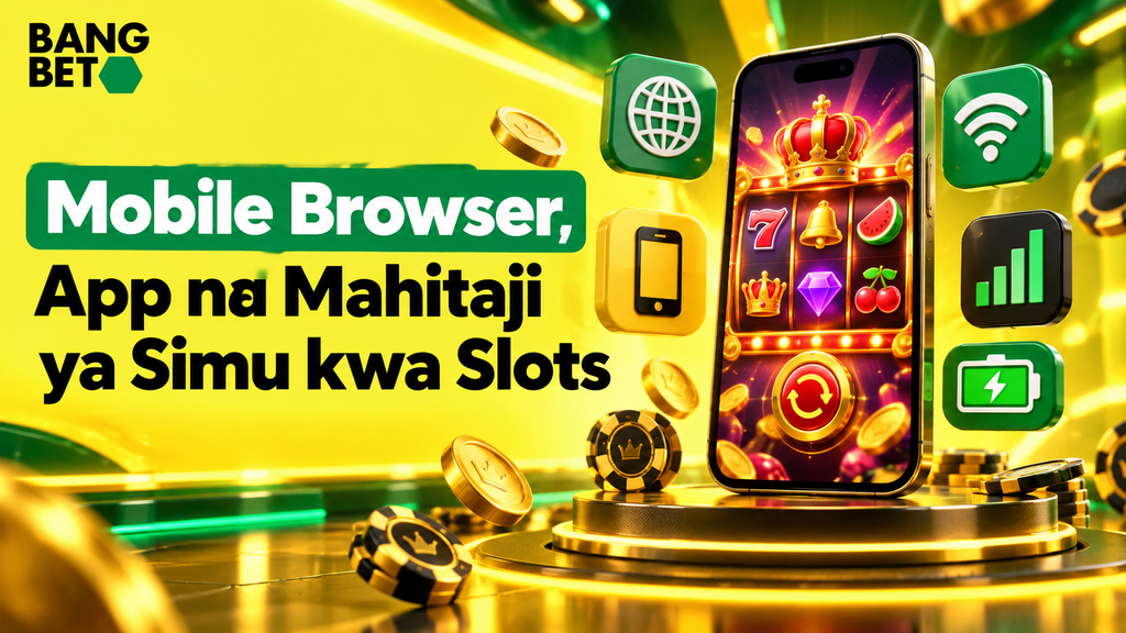 Mobile Browser, App na Mahitaji ya Simu kwa Slots