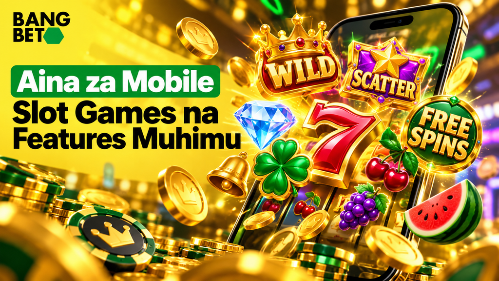 Aina za Mobile Slot Games na Features Muhimu