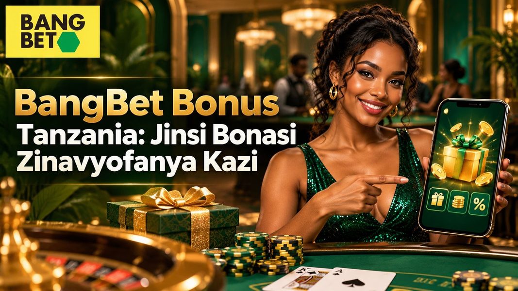 BangBet Bonus Tanzania: Jinsi Bonasi Zinavyofanya Kazi