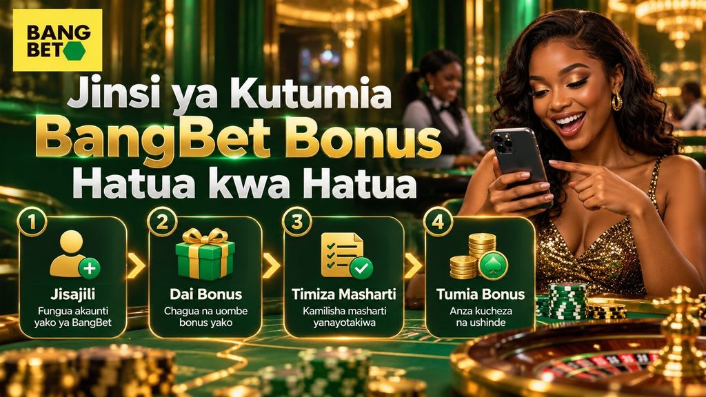 Jinsi ya Kutumia BangBet Bonus Hatua kwa Hatua