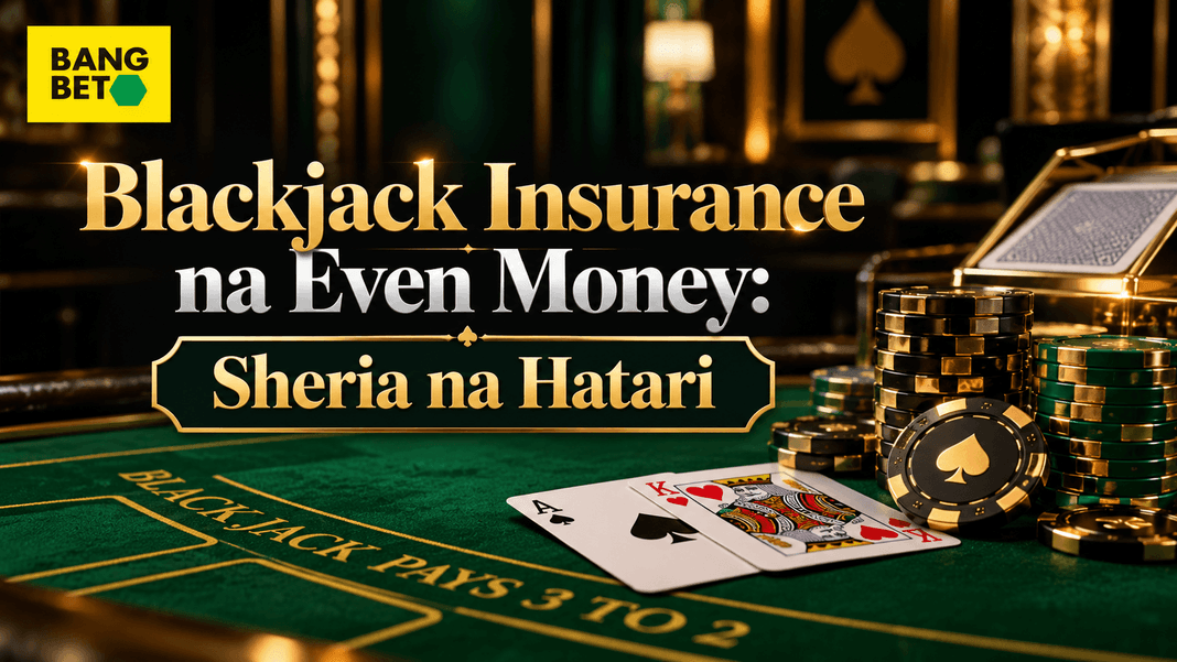 Blackjack Insurance na Even Money: Sheria na Hatari