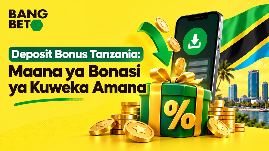 Deposit Bonus Tanzania: Maana ya Bonasi ya Kuweka Amana.