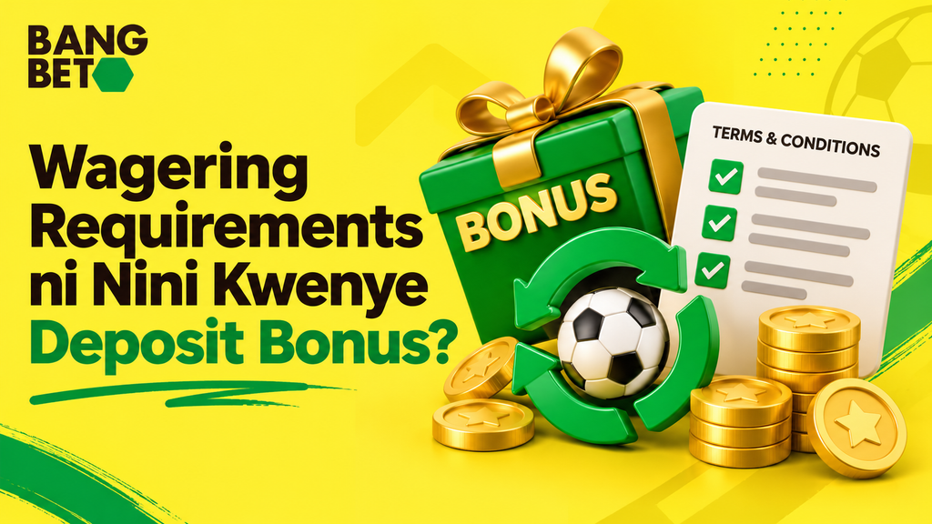 Wagering Requirements ni Nini Kwenye Deposit Bonus BangBet