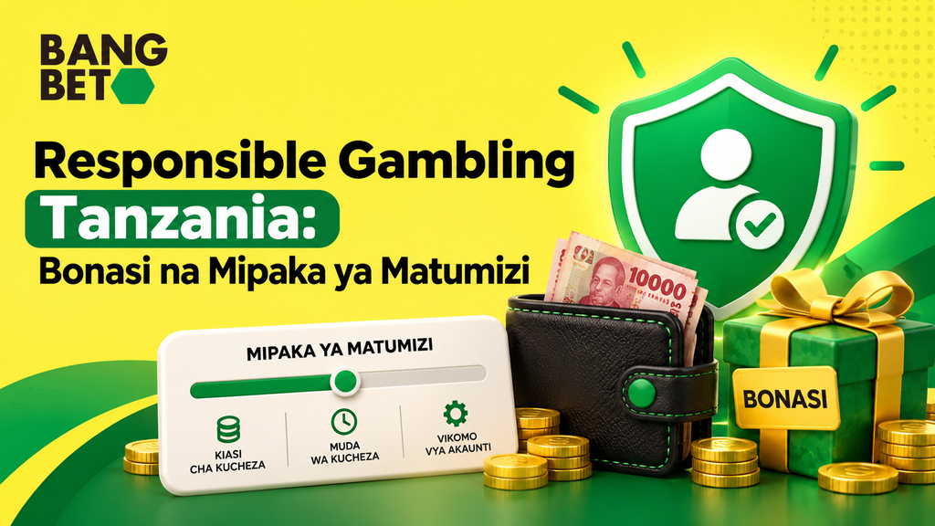 Responsible Gambling Tanzania Bonasi na Mipaka ya Matumizi