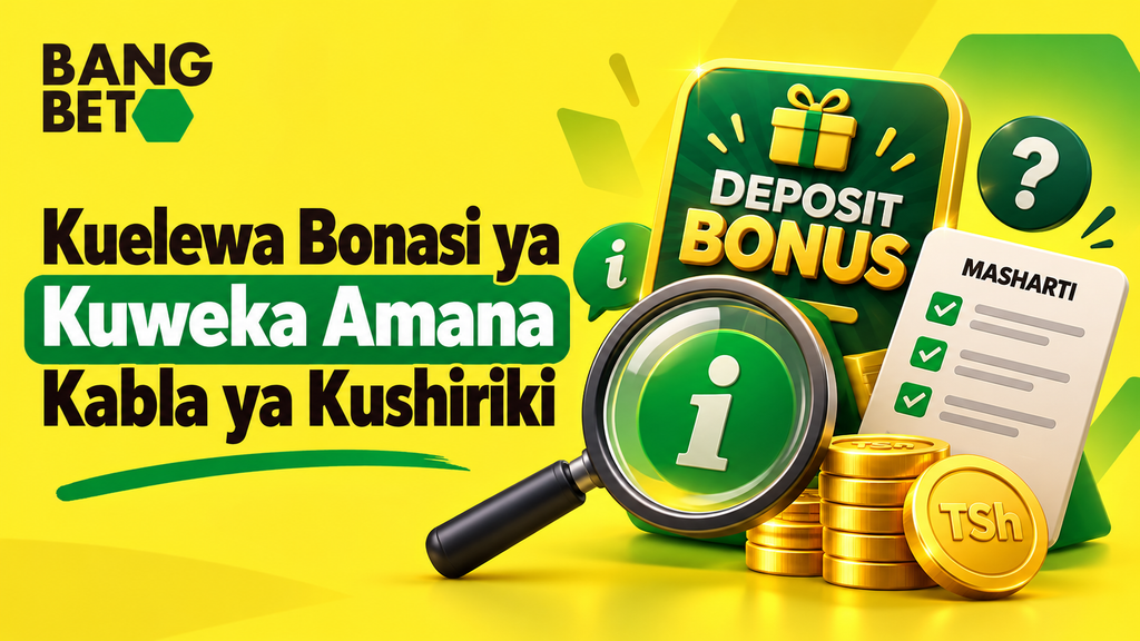 Kuelewa Bonasi ya Kuweka Amana Kabla ya Kushiriki BangBet