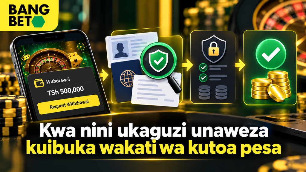 Kwa Nini Ukaguzi wa KYC Unaibuka Wakati wa Kutoa Pesa BangBet