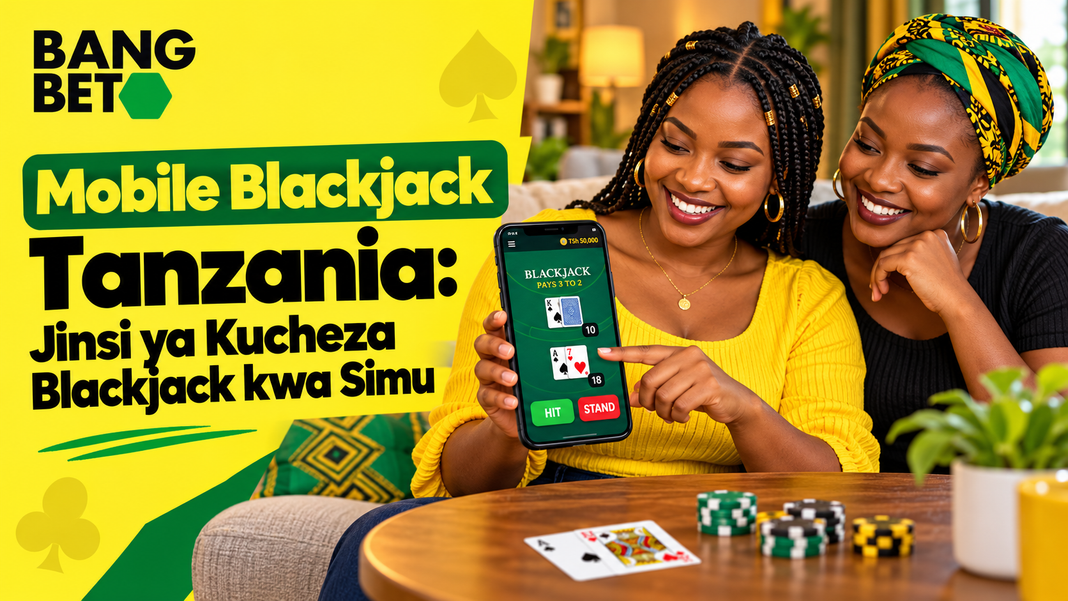 Mobile Blackjack Tanzania: Jinsi ya Kucheza Blackjack kwa Simu