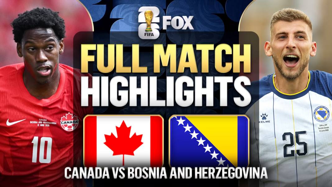 Canada vs Bosnia & Herzegovina Highlights: Hosts Held to a Dramatic Draw in Historic World Cup Opener