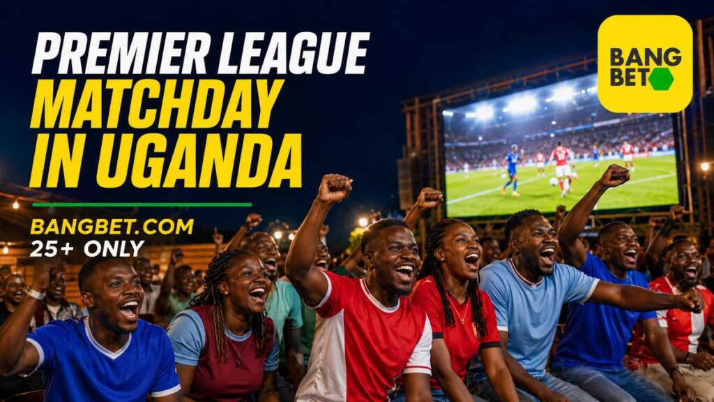 Football supporters in Uganda celebrate while watching Premier League matches on a large screen, with Bangbet branding and a responsible gambling message.